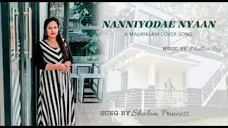 NANNIYODAE NYAAN , A Malayalam Cover Song I SHALOM PRINCESS I MELLOW ROY