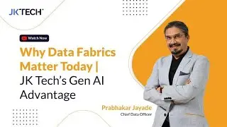 Why Data Fabrics Matter Today | JK Tech&rsquo;s Gen AI Advantage
