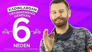 Kadınlardan Çekinmemeniz Gereken 6 Neden