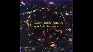 |AEON043| Alex Niggemann - Electric Mariachi