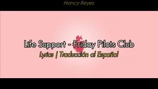 Life Support - Friday Pilots Club | Lyrics / Traducci&oacute;n al Espa&ntilde;ol
