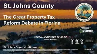 Episode 121 - The Great Property Tax Reform Debate in Florida