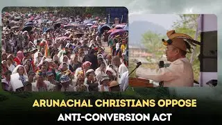 Arunachal Christians worried that Freedom of Religion Act 1978 will increase harassment of community