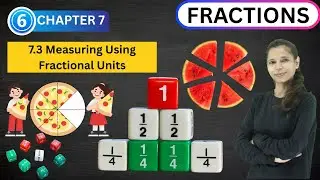 Class 6 Maths Chapter 7 Fractions | 7.3 Measuring Using Fractional Units | CBSE