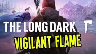 The Long Dark - NEW SURVIVAL UPDATE VIGILANT FLAME - Episode 1