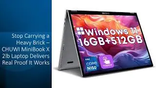 Stop Carrying a Heavy Brick &ndash; CHUWI MiniBook X 2lb Laptop Delivers Real Proof It Works