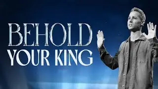 Behold | Your King