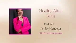 Life After Birth: Mental Health, Identity & Support w/ Ashley Mendoza, LPC Pt. 1