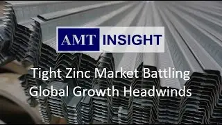 Zinc Outlook - Tight Zinc Market Battling Global Growth Headwinds - AMT Insight
