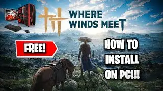 Как скачать WHERE WINDS MEET на ПК!!!