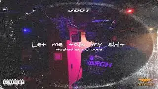 J-Dot - Let Me Talk My Shit (Mixtape)