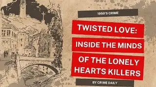 The Lonely Hearts Killers: A Tale of Deception and Murder | True Crime Chronicles