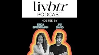 LivBtr with Erica Spiegelman & Jay Siano