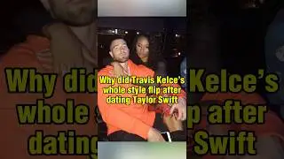 Why did Travis Kelce&rsquo;s whole style flip after dating Taylor Swift