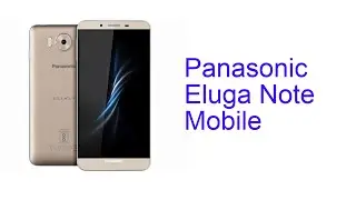 Panasonic Eluga Note Mobile Specification [Release in INDIA July 2016]