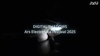 Digital Shadows | JKU Linz @ Ars Electronica 2025