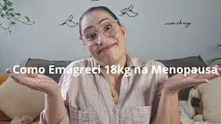 Como Emagreci 18kg na MENOPAUSA