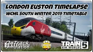 LONDON EUSTON TIMELAPSE | WCML SOUTH WINTER 2019 TIMETABLE | TRAIN SIM WORLD