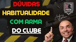 DÚVIDAS: NOVAS PORTARIAS, HABITUALIDADE COM ARMA DO CLUBE