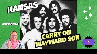CARRY ON WAYWARD SON by KANSAS ~ RETROSPECTIVE REACTION