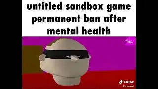 If you play untitled sandbox game like this video and appeal for me
