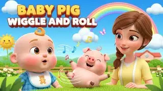Baby Pig Wiggle and Roll | Fun Kids Song | Playful Animal Rhyme