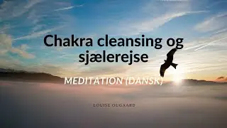 Meditation (dansk) - CHAKRA CLEANSING og sj&aelig;lerejse