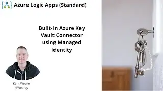 150 - Using the Built-In Azure Key Vault Connector in Azure Logic Apps (Standard)