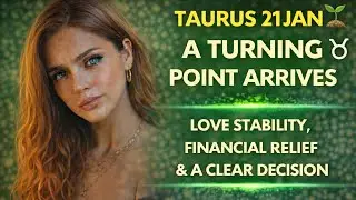 TAURUS 21ST JAN 🌱 A TURNING POINT ARRIVES | Love Stability, Financial Relief & A Clear Decision