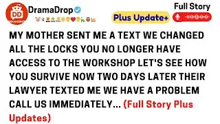 My mother sent me a text. We changed all the locks. You no longer have access to the workshop..