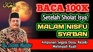Baca 100x Malam NISFU Sya'ban, Biidznillah Ampunan Segala Dosa, Rezeki Melimpah - Kh. Abdul Ghofur
