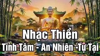 Nhạc Thiền Tĩnh Tâm - An Nhiên Tự Tại, Nghe Để Quên Hết Những Ưu Sầu