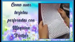 Cómo usar Tarjetas Perforadas en máquina Brother.(Entretejido y Recogido)