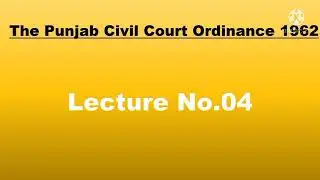The Punjab Civil Court Ordinance 1962.  (4th Lecture)