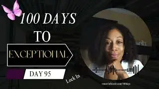 My 100 days to exceptional experience day 95 of 100 days to exceptional
