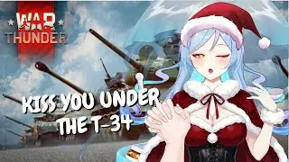 【WAR THUNDER】KISS YOU UNDER MY T-34【SNOWDROP】