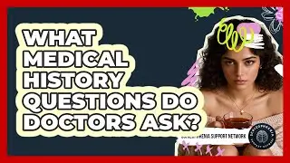 What Medical History Questions Do Doctors Ask?