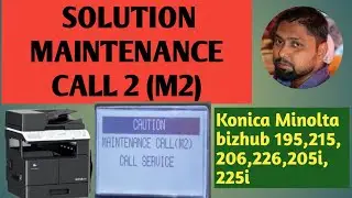 MAINTENANCE CALL (M2) solution| Konica MINOLTA BIZHUB 195,206,205i  | how to solve (M2 )