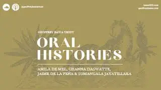 Oral Histories: Amila de Mel, Channa Daswatte, Jaime de la Pe&ntilde;a & Sumangala Jayatillaka