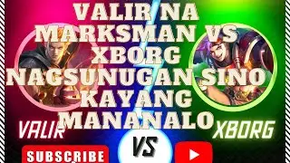 Valir na Marksman Vs Xborg Nagsunugan sa Rank Game Sino Kayang Mananalo