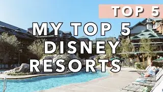 My Top 5 Disney Resorts!