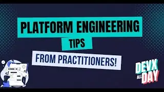 Platform Engineering Tips from Practitioners