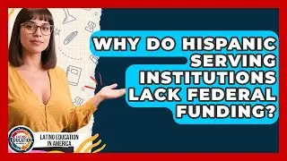 Why Do Hispanic Serving Institutions Lack Federal Funding? - Latino Education in America