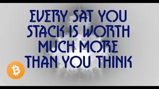 Every Sat You Stack Is Worth More Than You Think