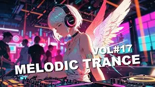 Let&rsquo;s Dance! Melodic Trance Mix 2025 Vol.17 &ndash; Dreamscape of Emotional Uplifting Beats