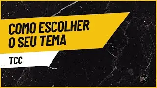 Como Escolher o Tema do seu TCC