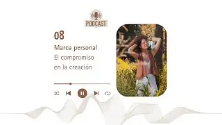 Episodio n 8 Marca Personal El compromiso en la creaci&oacute;n