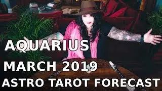 Aquarius Monthly Astro Tarot Forecast March 2019