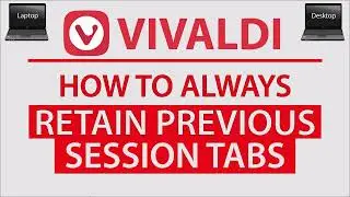 How To Always Retain Previous Session Tabs In Vivaldi Web Browser | PC Tutorial
