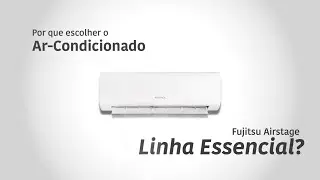 Por que escolher o Ar-Condicionado Fujitsu Airstage Essencial?